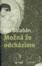 obálka nové knihy Jana Balabána Možná že odcházíme